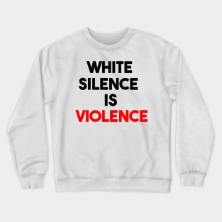 white silence is violence Crewneck Sweatshirt